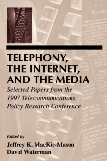 Telephony, the Internet, and the Media : Selected Papers From the 1997 Telecommunications Policy Research Conference