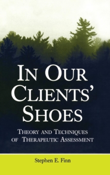 In Our Clients' Shoes : Theory and Techniques of Therapeutic Assessment
