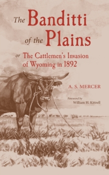 The Banditti of the Plains : Or The Cattlemen's Invasion of Wyoming in 1892