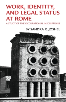 Work, Identity, and Legal Status at Rome : A Study of the Occupational Inscriptions
