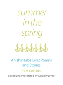 Summer in the Spring : Anishinaabe Lyric Poems and Stories