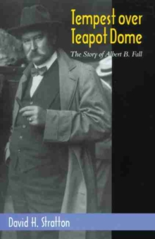 Tempest Over Teapot Dome : The Story of Albert B. Fall