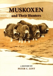 Muskoxen and Their Hunters : A History