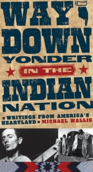 Way Down Yonder in the Indian Nation : Writings from America's Heartland