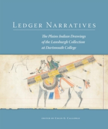 Ledger Narratives : The Plains Indian Drawings in the Mark Lansburgh Collection at Dartmouth College