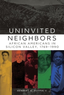 Uninvited Neighbors : African Americans in Silicon Valley, 1769-1990