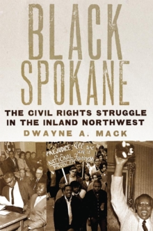 Black Spokane : The Civil Rights Struggle in the Inland Northwest