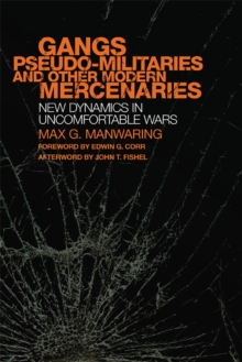 Gangs, Pseudo-militaries, and Other Modern Mercenaries : New Dynamics in Uncomfortable Wars