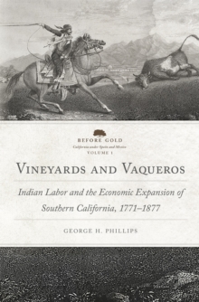 Vineyards and Vaqueros : Indian Labor and the Economic Expansion of Southern California, 1771-1877