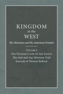 The Pioneer Camp of the Saints : The 1846 and 1847 Mormon Trail Journals of Thomas Bullock