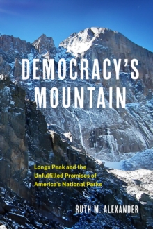 Democracy's Mountain Volume 5 : Longs Peak and the Unfullfilled Promises of America's National Parks