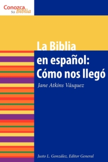 La Biblia en espanol : Como nos llego: The Spanish Bible: How It Came to Be