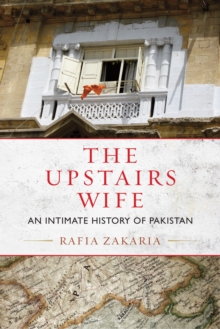 The Upstairs Wife : An Intimate History of Pakistan