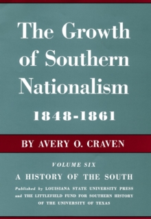 The Growth of Southern Nationalism, 1848-1861 : A History of the South