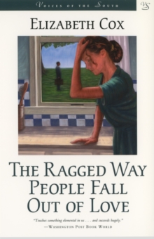The Ragged Way People Fall Out of Love : A Novel