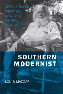 Southern Modernist : Arthur Raper from the New Deal to the Cold War