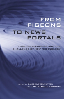From Pigeons to News Portals : Foreign Reporting and the Challenge of New Technology
