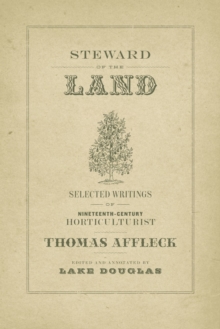 Steward of the Land : Selected Writings of Nineteenth-Century Horticulturist Thomas Affleck