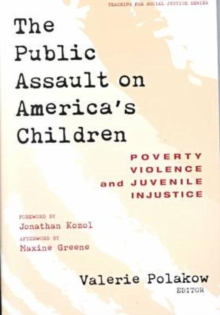 The Public Assault on America's Children : Poverty, Violence and Juvenile Injustice