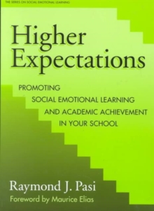 Higher Expectations : Promoting Social Emotional Learning and Academic Achievement in Your School