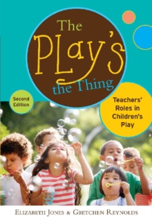 The Play's the Thing : Teachers' Roles in Children's Play