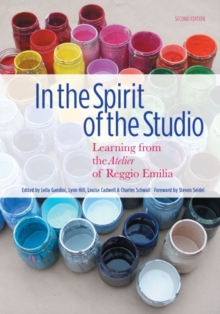 In the Spirit of the Studio : Learning from the Atelier of Reggio Emilia