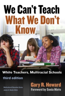 We Can’t Teach What We Don’t Know : White Teachers, Multiracial Schools