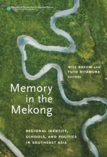 Memory in the Mekong : Regional Identity, Schools, and Politics in Southeast Asia