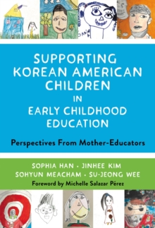Supporting Korean American Children in Early Childhood Education : Perspectives From Mother-Educators
