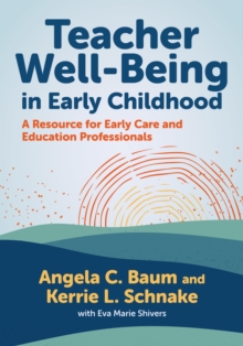 Teacher Well-Being in Early Childhood : A Resource for Early Care and Education Professionals