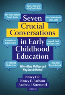 Seven Crucial Conversations in Early Childhood Education : Where Have We Been and Why Does It Matter?