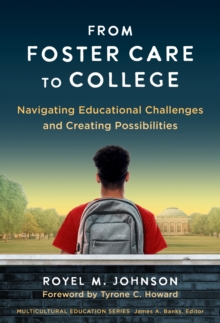 From Foster Care to College : Navigating Educational Challenges and Creating Possibilities