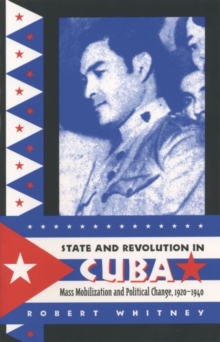State and Revolution in Cuba : Mass Mobilization and Political Change, 1920-1940