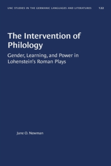 The Intervention of Philology : Gender, Learning, and Power in Lohenstein's Roman Plays