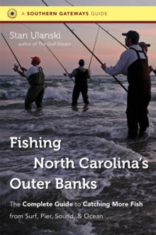 Fishing North Carolina's Outer Banks : The Complete Guide to Catching More Fish from Surf, Pier, Sound, and Ocean