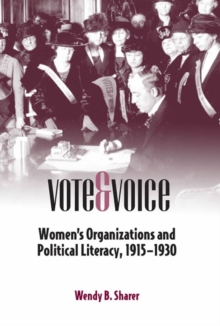 Vote and Voice : Women's Organizations and Political Literacy, 1915-1930