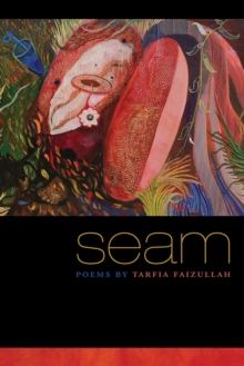 Seam : Poems by Tarfia Faizullah