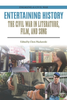 Entertaining History : The Civil War in Literature, Film, and Song