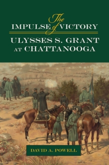 The Impulse of Victory : Ulysses S. Grant at Chattanooga