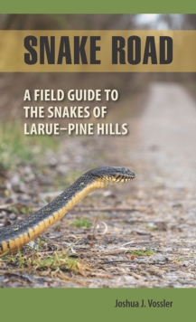 Snake Road : A Field Guide to the Snakes of LaRue-Pine Hills