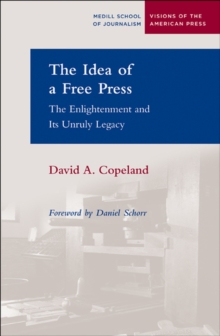 The Idea of a Free Press : The Enlightenment and Its Unruly Legacy