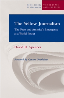 The Yellow Journalism : The Press and America's Emergence as a World Power