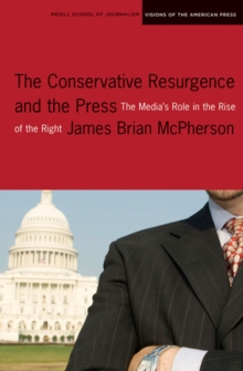 The Conservative Resurgence and the Press : The Media's Role in the Rise of the Right