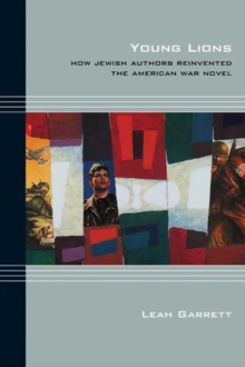 Young Lions : How Jewish Authors Reinvented the American War Novel