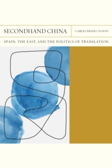Secondhand China Volume 39 : Spain, the East, and the Politics of Translation