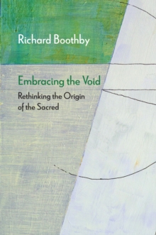 Embracing the Void : Rethinking the Origin of the Sacred