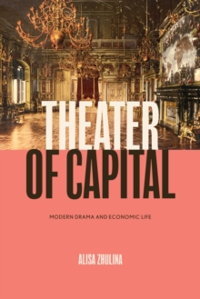 Theater of Capital : Modern Drama and Economic Life