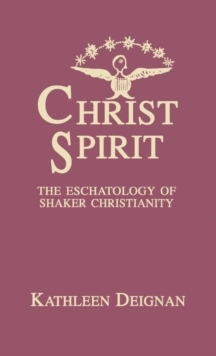 Christ Spirit : The Eschatology of Shaker Christianity