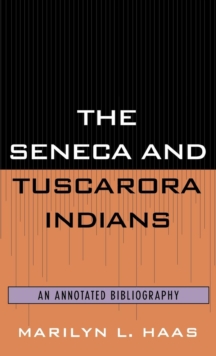 The Seneca and Tuscarora Indians : An Annotated Bibliography