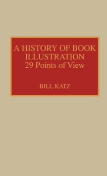 A History of Book Illustration : Twenty-Nine Points of View
